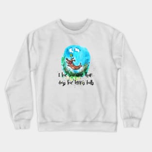 I love you more than dogs love tennis balls Crewneck Sweatshirt